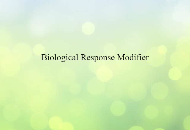 Biological Response Modifier (noun) Definition, Meaning & Examples