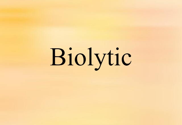 Biolytic (noun) Definition, Meaning & Examples