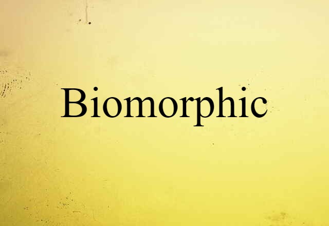 Biomorphic (noun) Definition, Meaning & Examples