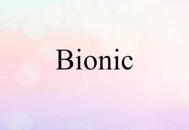 Bionic (noun) Definition, Meaning & Examples