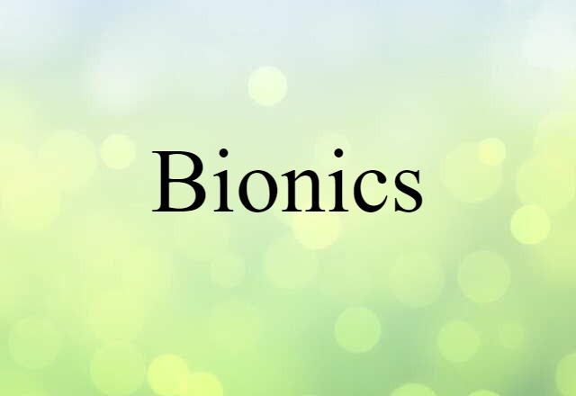 Bionics (noun) Definition, Meaning & Examples