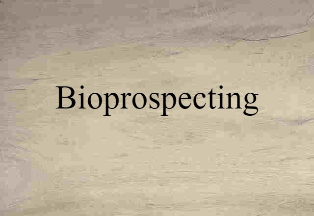 Bioprospecting (noun) Definition, Meaning & Examples