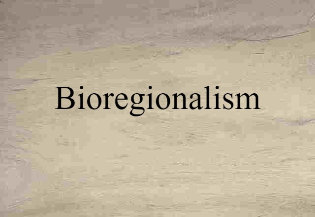 Bioregionalism (noun) Definition, Meaning & Examples