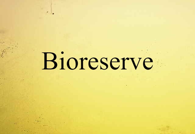 Bioreserve (noun) Definition, Meaning & Examples