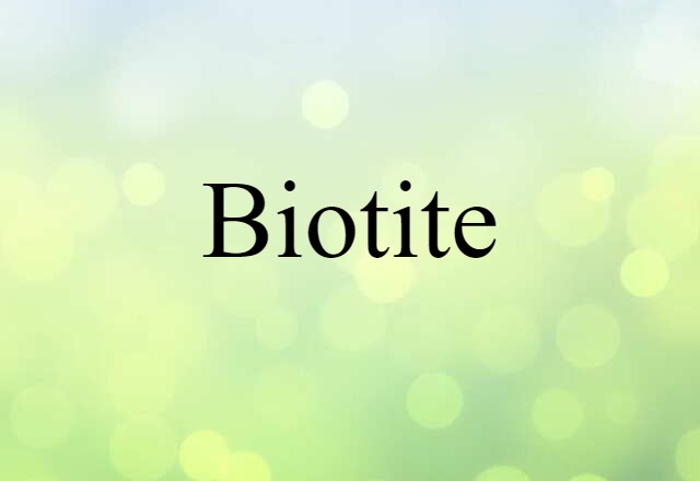 Biotite (noun) Definition, Meaning & Examples