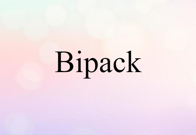 Bipack (noun) Definition, Meaning & Examples