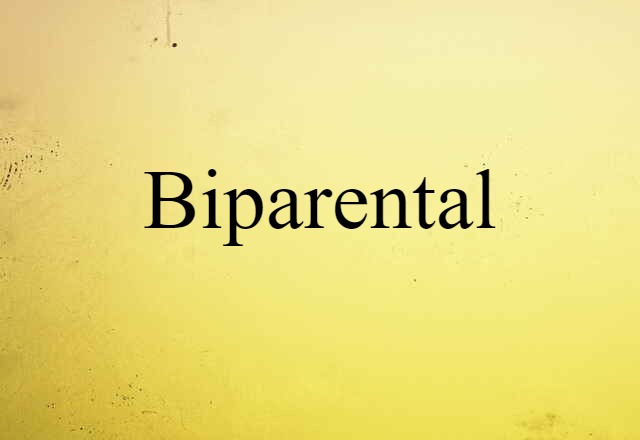 Biparental (noun) Definition, Meaning & Examples