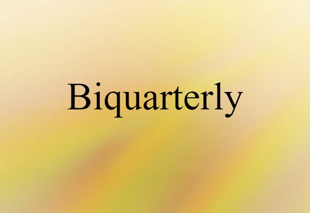 Biquarterly (noun) Definition, Meaning & Examples