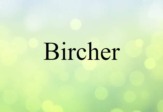 Bircher (noun) Definition, Meaning & Examples