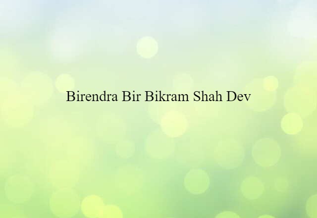 Birendra Bir Bikram Shah Dev (noun) Definition, Meaning & Examples