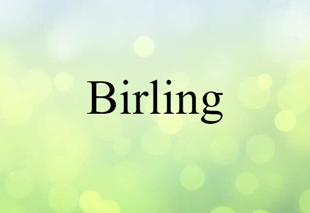 Birling (noun) Definition, Meaning & Examples