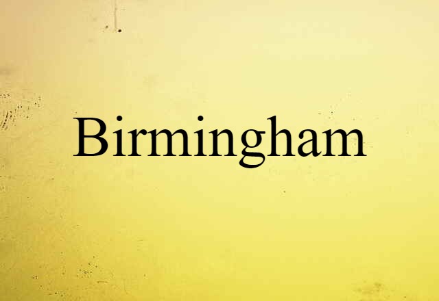 Birmingham (noun) Definition, Meaning & Examples