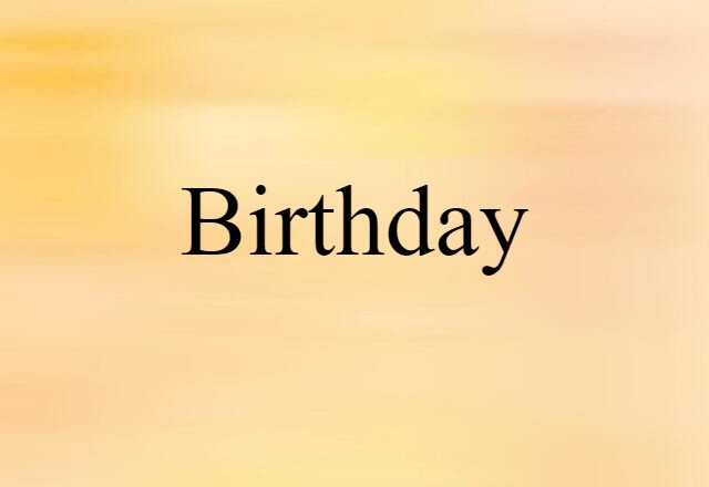 Birthday (noun) Definition, Meaning & Examples