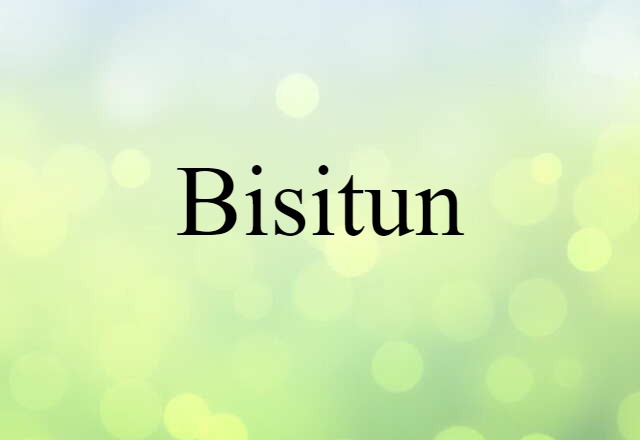 Bisitun (noun) Definition, Meaning & Examples