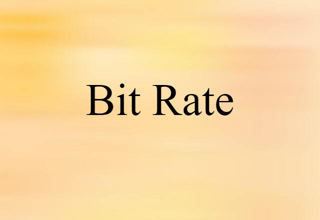 Bit Rate (noun) Definition, Meaning & Examples