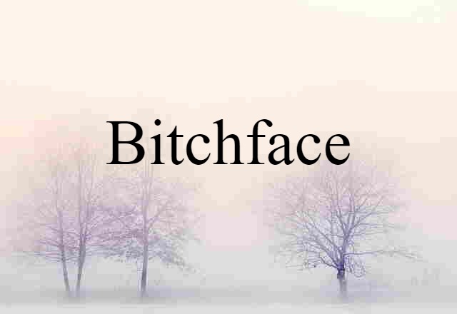 bitchface