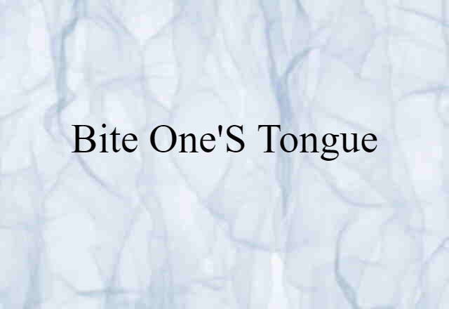 bite one's tongue