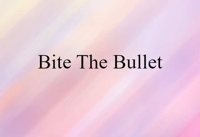 bite the bullet