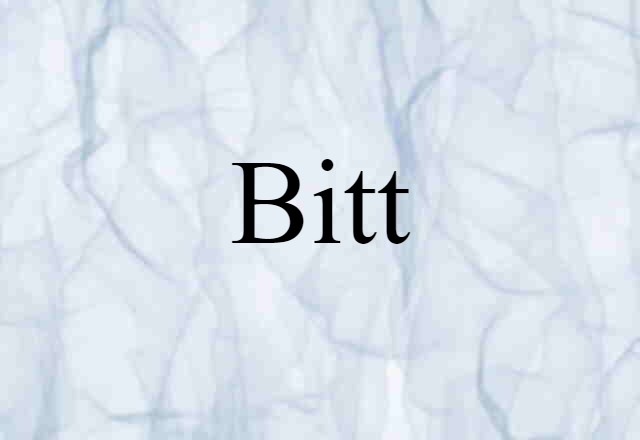 Bitt (noun) Definition, Meaning & Examples