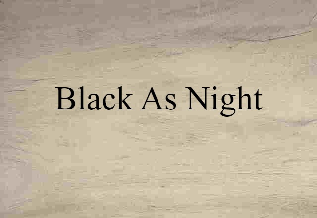 Black As Night (noun) Definition, Meaning & Examples