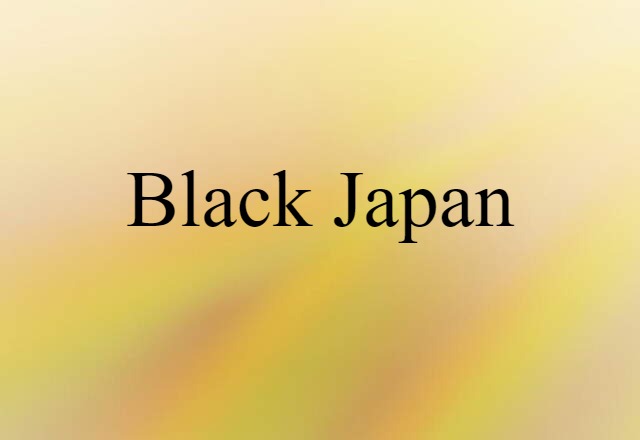 Black Japan (noun) Definition, Meaning & Examples