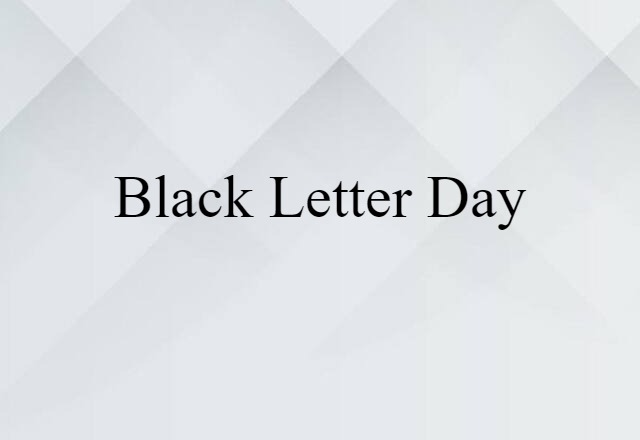 Black-letter Day (noun) Definition, Meaning & Examples