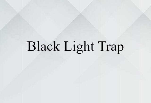 Black-light Trap (noun) Definition, Meaning & Examples