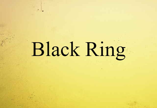 Black Ring (noun) Definition, Meaning & Examples