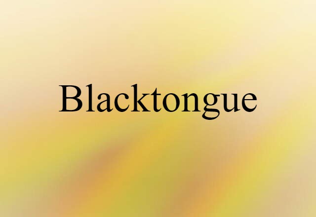 Blacktongue (noun) Definition, Meaning & Examples