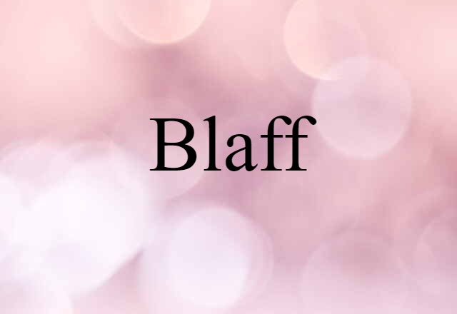 Blaff (noun) Definition, Meaning & Examples