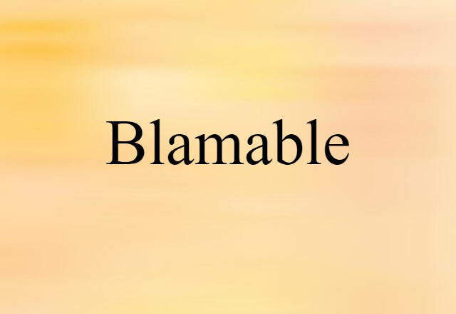 Blamable (noun) Definition, Meaning & Examples