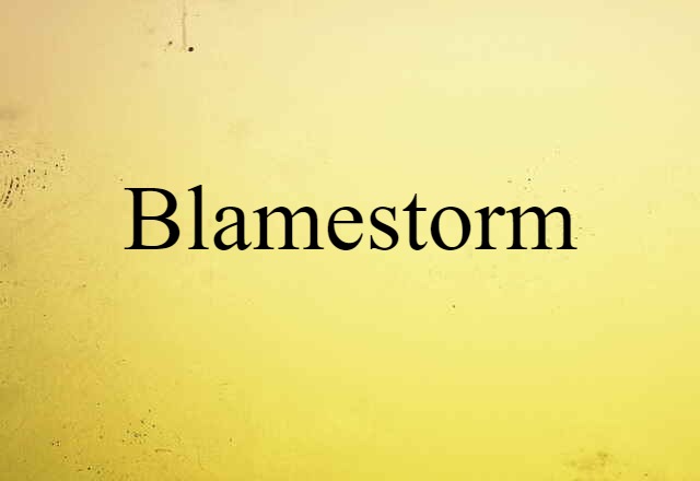 Blamestorm (noun) Definition, Meaning & Examples