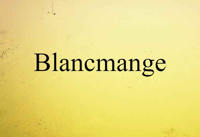 Blancmange (noun) Definition, Meaning & Examples