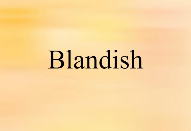 Blandish (noun) Definition, Meaning & Examples