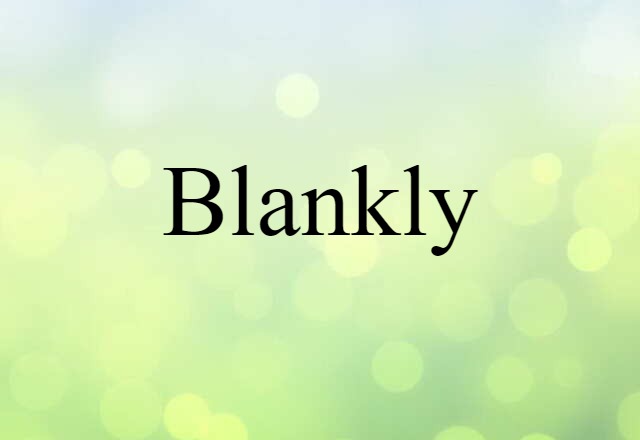 blankly