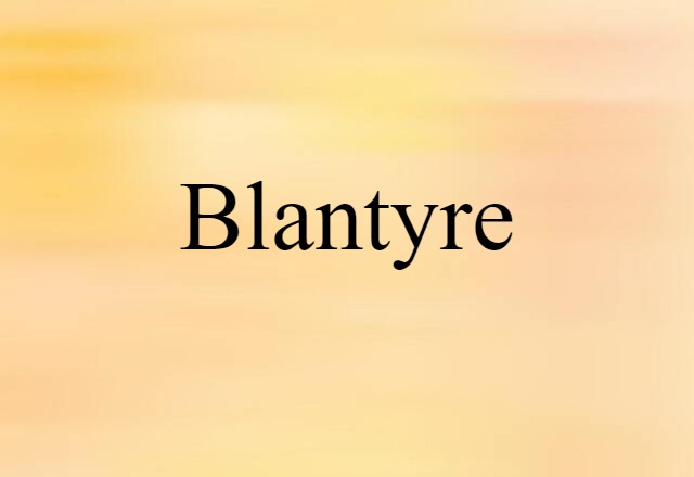 Blantyre (noun) Definition, Meaning & Examples