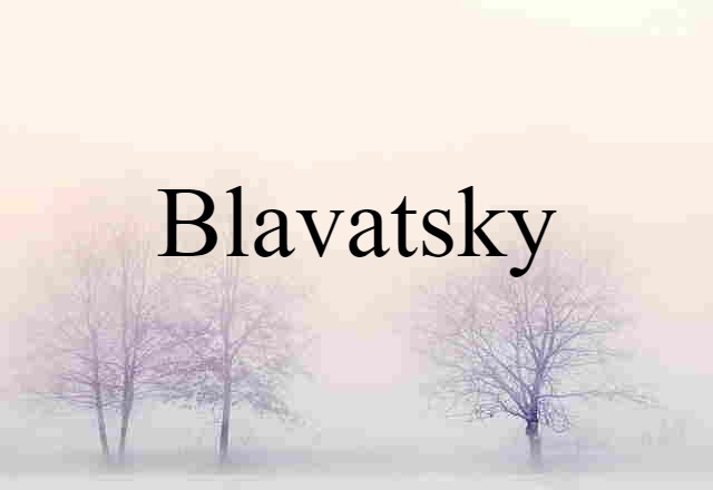 Blavatsky (noun) Definition, Meaning & Examples