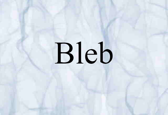 Bleb (noun) Definition, Meaning & Examples