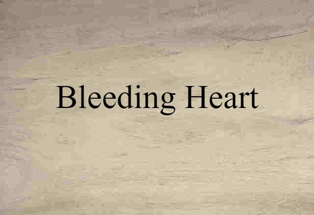 Bleeding Heart (noun) Definition, Meaning & Examples