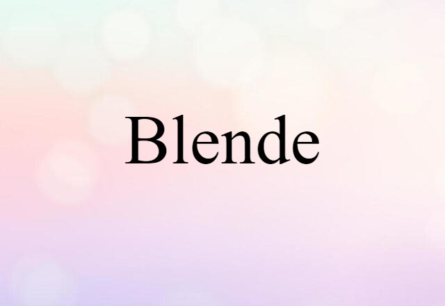 Blende (noun) Definition, Meaning & Examples