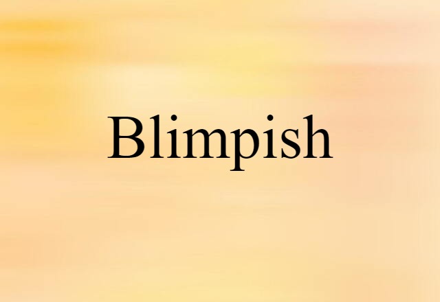 Blimpish (noun) Definition, Meaning & Examples