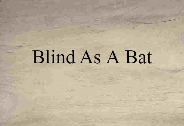 blind as a bat