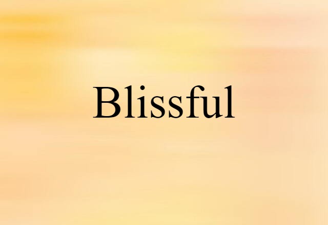 Blissful (noun) Definition, Meaning & Examples