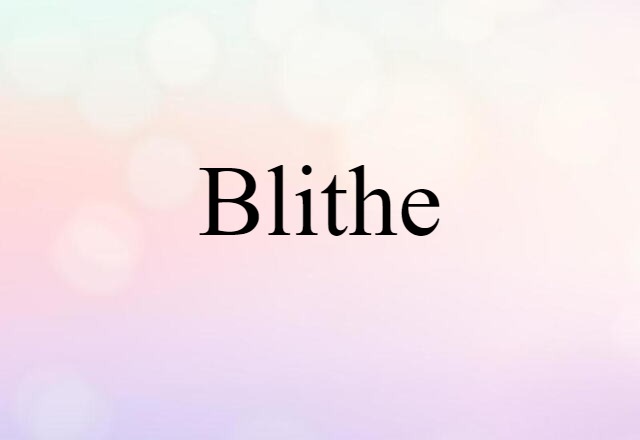 Blithe (noun) Definition, Meaning & Examples