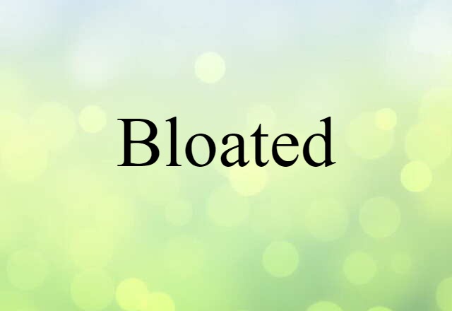 Bloated (noun) Definition, Meaning & Examples