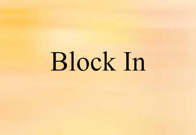 Block In (noun) Definition, Meaning & Examples