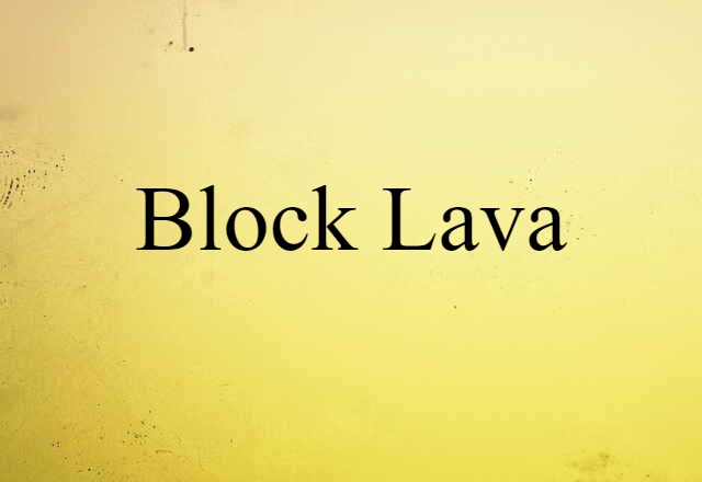 Block Lava (noun) Definition, Meaning & Examples