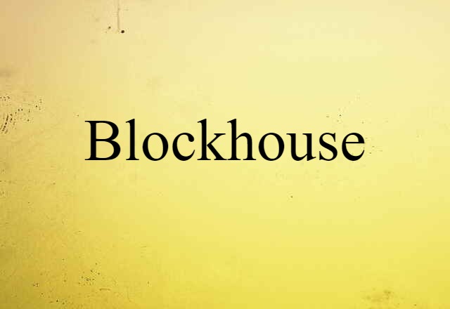 Blockhouse (noun) Definition, Meaning & Examples