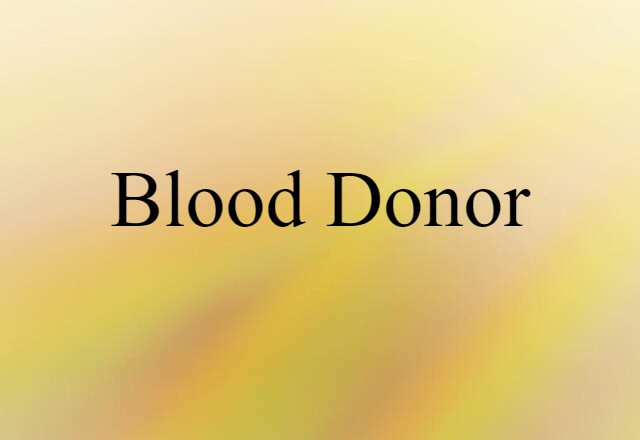 Blood Donor (noun) Definition, Meaning & Examples