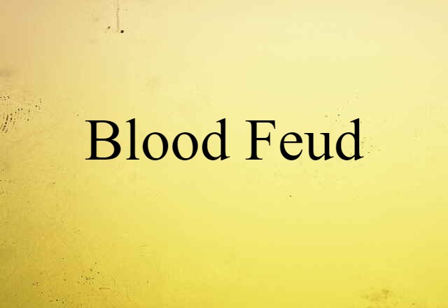 Blood Feud (noun) Definition, Meaning & Examples